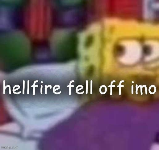 dude. | hellfire fell off imo | image tagged in dude | made w/ Imgflip meme maker