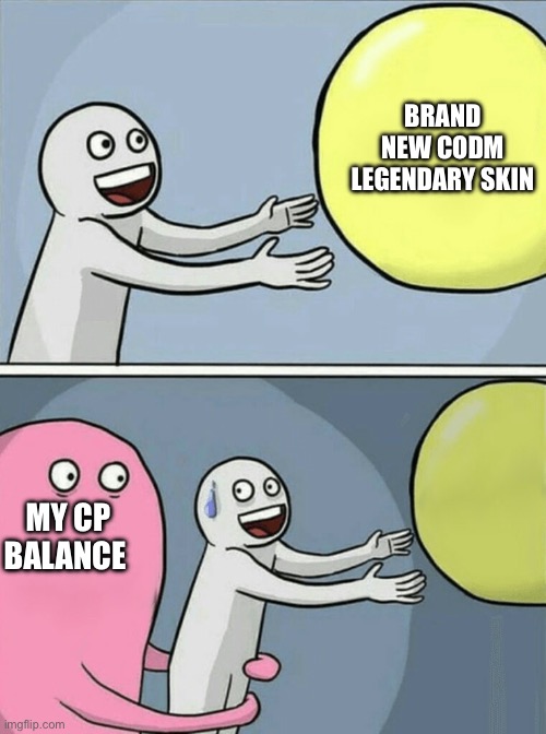 Running Away Balloon Meme | BRAND NEW CODM LEGENDARY SKIN; MY CP BALANCE | image tagged in memes,running away balloon | made w/ Imgflip meme maker