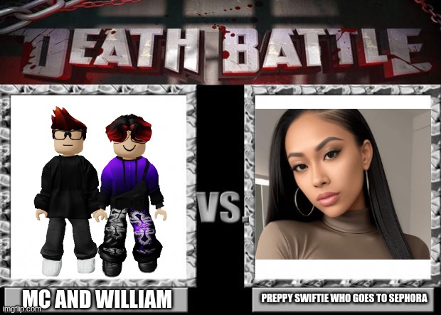 MC and William will win! | MC AND WILLIAM; PREPPY SWIFTIE WHO GOES TO SEPHORA | image tagged in death battle,mc,william,swiftie,sephora | made w/ Imgflip meme maker