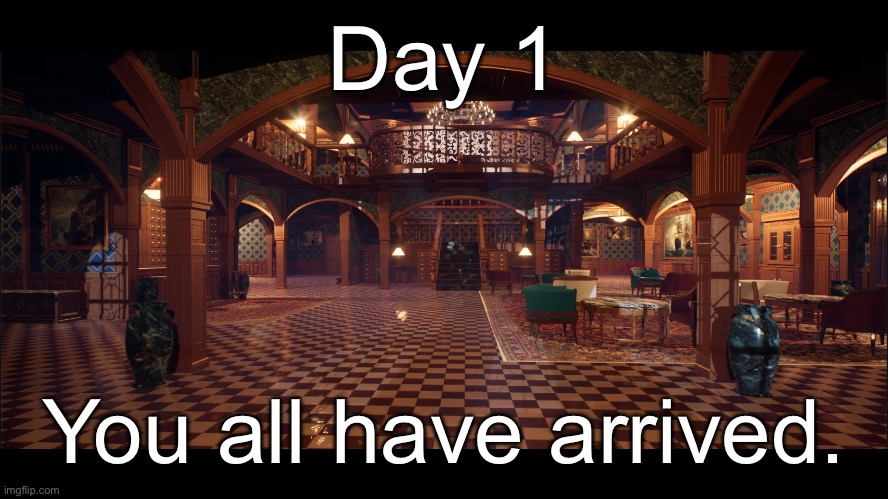 Main hall | Day 1; You all have arrived. | image tagged in main hall | made w/ Imgflip meme maker