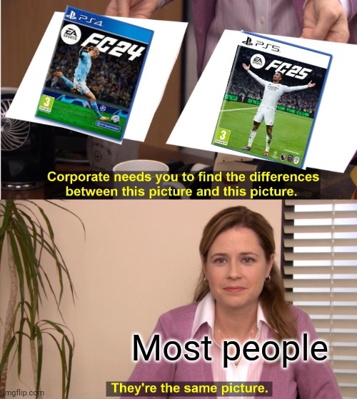 Most EA games be like: | Most people | image tagged in memes,they're the same picture | made w/ Imgflip meme maker