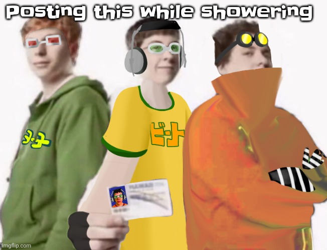 Who up scrubbing they bubbles | Posting this while showering | image tagged in spam sega with this until a new jsr game comes out 2 5 | made w/ Imgflip meme maker
