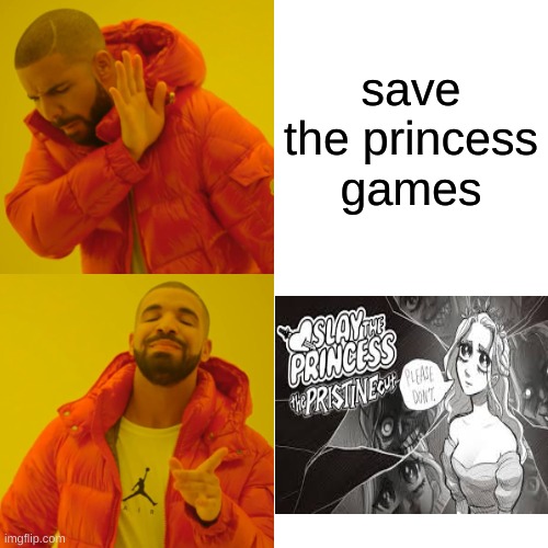 trust me this one is better | save the princess games | image tagged in memes,drake hotline bling,funny | made w/ Imgflip meme maker