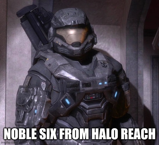 NOBLE SIX FROM HALO REACH | made w/ Imgflip meme maker