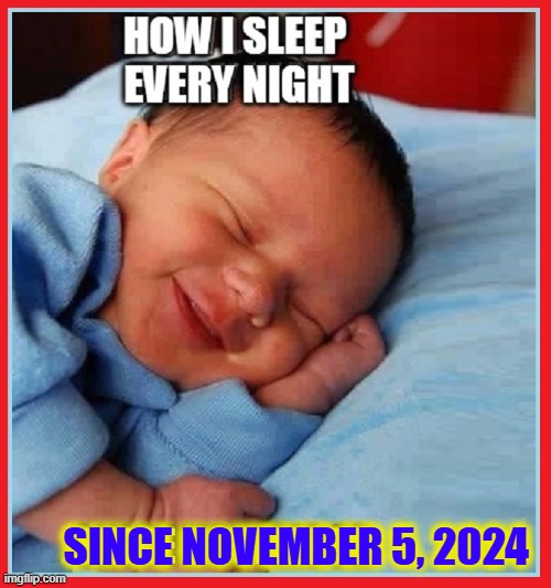 Thank You, God! | SINCE NOVEMBER 5, 2024 | image tagged in vince vance,election night,sleeping baby laughing,smiling baby,trump wins,thank you god | made w/ Imgflip meme maker