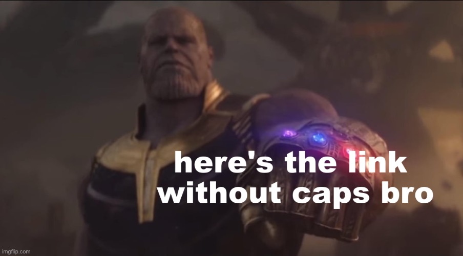 here's the link without caps bro | image tagged in here's the link without caps bro | made w/ Imgflip meme maker