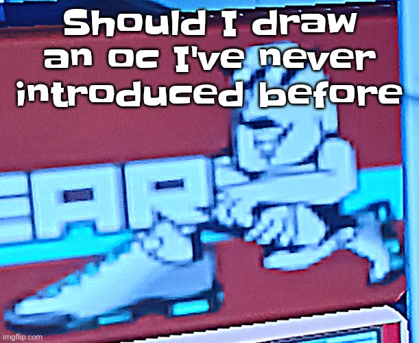 His name is imagino and he has a 1/10 chance of appearing in your dreams | Should I draw an oc I've never introduced before | image tagged in zlawg | made w/ Imgflip meme maker