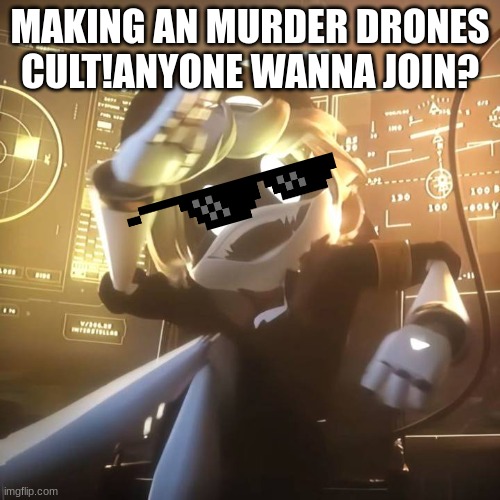 MD CULTTTT | MAKING AN MURDER DRONES CULT!ANYONE WANNA JOIN? | made w/ Imgflip meme maker