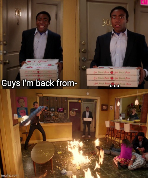 Back from watching wfm | ... Guys I'm back from- | image tagged in coming back with pizza | made w/ Imgflip meme maker