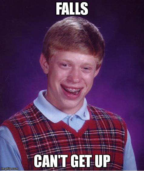 Bad Luck Brian | FALLS CAN'T GET UP | image tagged in memes,bad luck brian | made w/ Imgflip meme maker