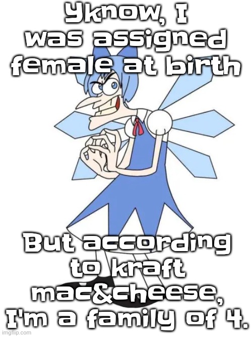 Touhoufenshmirtz | Yknow, I was assigned female at birth; But according to kraft mac&cheese, I'm a family of 4. | image tagged in touhoufenshmirtz | made w/ Imgflip meme maker