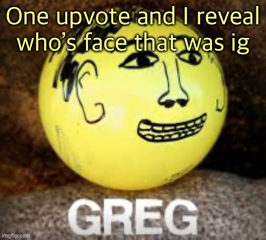 Holy shit is that Phil’s balls | One upvote and I reveal who’s face that was ig | image tagged in holy shit is that phil s balls | made w/ Imgflip meme maker