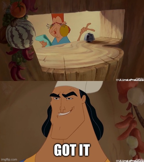 GOT IT | image tagged in kronk lo tengo | made w/ Imgflip meme maker