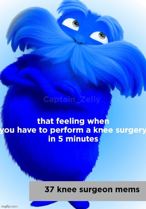 Knee surgeon | image tagged in knee surgeon | made w/ Imgflip meme maker