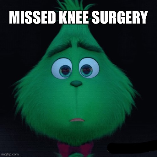MISSED KNEE SURGERY | made w/ Imgflip meme maker