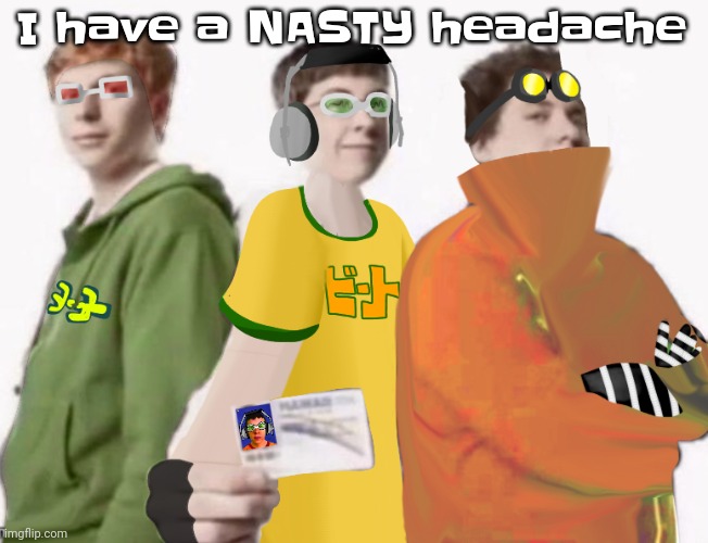 Ouchie | I have a NASTY headache | image tagged in spam sega with this until a new jsr game comes out 2 5 | made w/ Imgflip meme maker