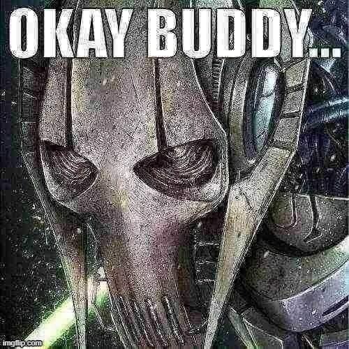 new reaction template | image tagged in okay buddy | made w/ Imgflip meme maker