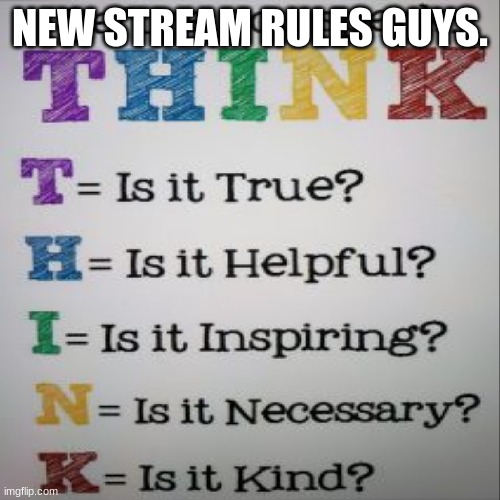 NEW STREAM RULES GUYS. | image tagged in gifs,memes,funny,shitpost,think before you speak | made w/ Imgflip meme maker