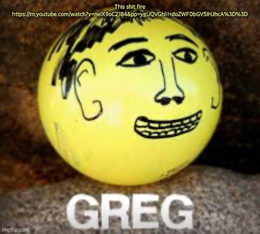 Holy shit is that Phil’s balls | This shit fire
https://m.youtube.com/watch?v=nelX9oC21B4&pp=ygUQVGhlIHdoZWF0bGV5IHJhcA%3D%3D | image tagged in holy shit is that phil s balls | made w/ Imgflip meme maker