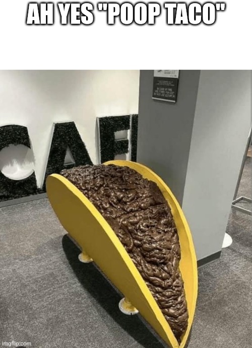 Funny design fail | AH YES "POOP TACO" | made w/ Imgflip meme maker