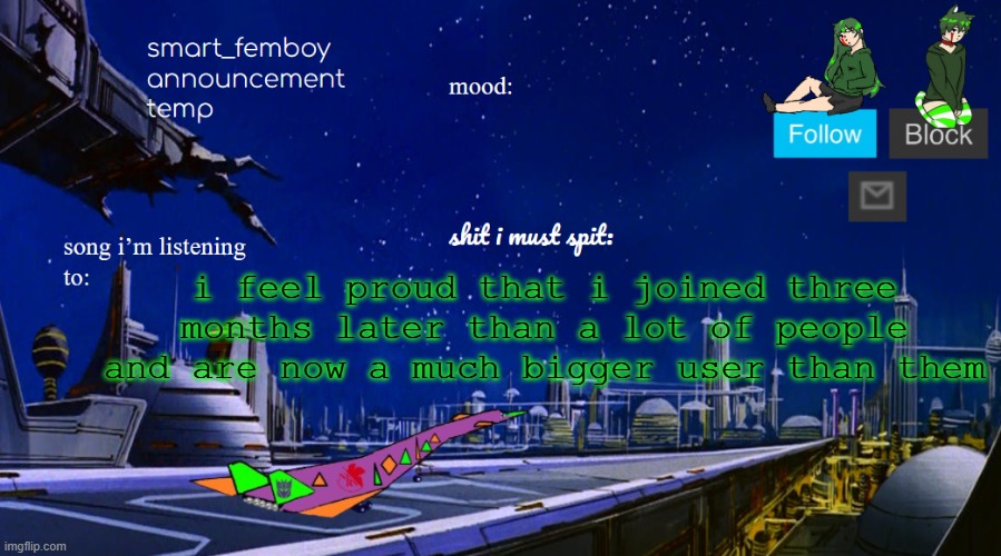 smart_femboy announcement temp v2 | i feel proud that i joined three months later than a lot of people and are now a much bigger user than them | image tagged in smart_femboy announcement temp v2 | made w/ Imgflip meme maker