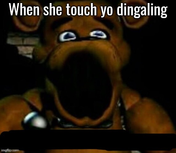 guh | When she touch yo dingaling | made w/ Imgflip meme maker