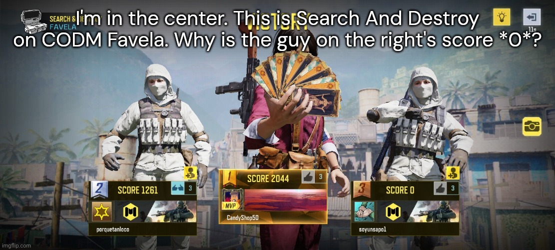 I'm in the center. This is Search And Destroy on CODM Favela. Why is the guy on the right's score *0*? | made w/ Imgflip meme maker