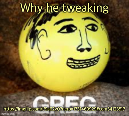 Holy shit is that Phil’s balls | Why he tweaking; https://imgflip.com/i/9a62v0?nerp=1731469929#com34123517 | image tagged in holy shit is that phil s balls | made w/ Imgflip meme maker