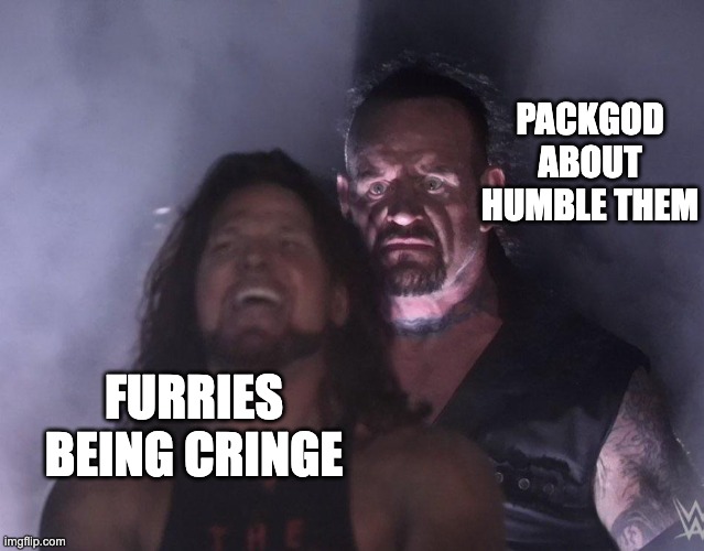 Show them my goat | PACKGOD ABOUT HUMBLE THEM; FURRIES BEING CRINGE | image tagged in undertaker,funny memes,memes,lol so funny,fun,so true memes | made w/ Imgflip meme maker