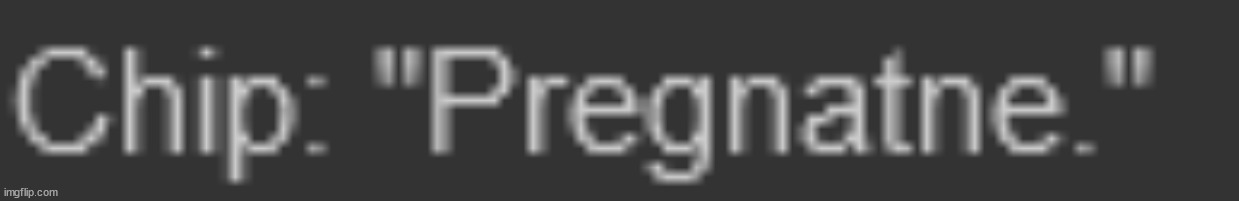 Pregnatne. | image tagged in pregnatne | made w/ Imgflip meme maker