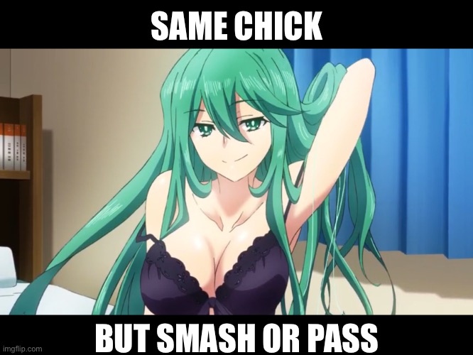 Im h0rny asf rn ??? | SAME CHICK; BUT SMASH OR PASS | image tagged in normal title frfr | made w/ Imgflip meme maker