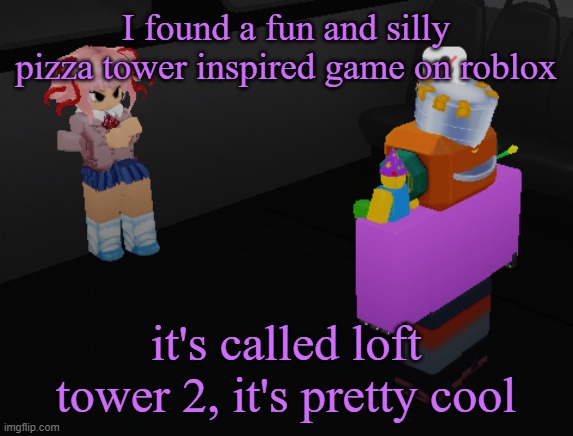 why is natsuki in item asylum | I found a fun and silly pizza tower inspired game on roblox; it's called loft tower 2, it's pretty cool | image tagged in why is natsuki in item asylum | made w/ Imgflip meme maker