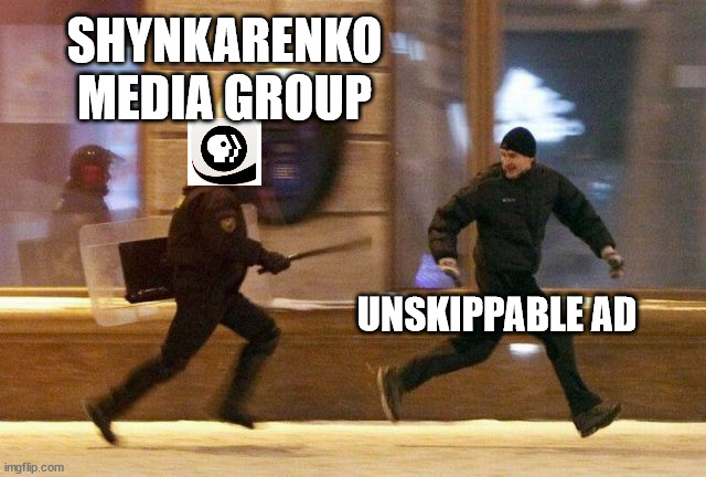 Block unskippable ads right now!!! | SHYNKARENKO MEDIA GROUP; UNSKIPPABLE AD | image tagged in police chasing guy | made w/ Imgflip meme maker