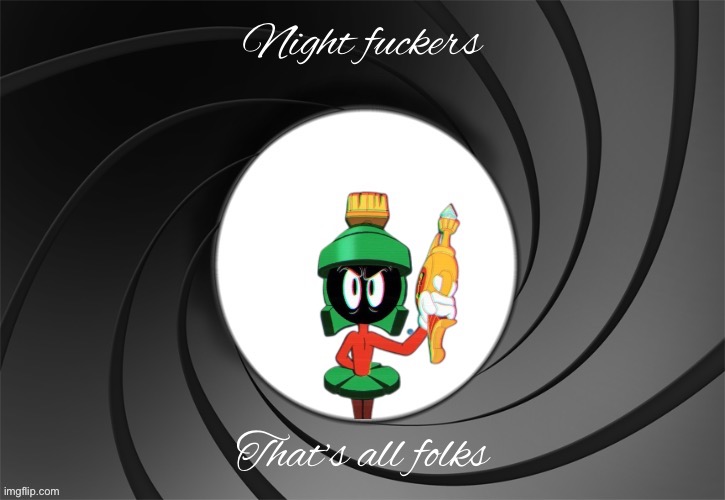 Marvin Bond | Night fuckers; That’s all folks | image tagged in marvin bond | made w/ Imgflip meme maker