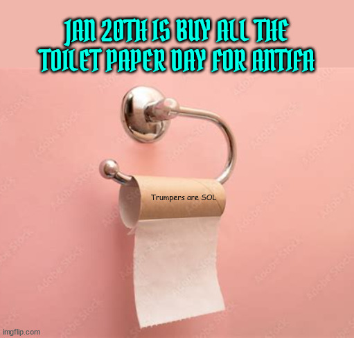 Brown wave wipe out | JAN 20TH IS BUY ALL THE TOILET PAPER DAY FOR ANTIFA; Trumpers are SOL | image tagged in brown wave wipe out,sol,revenge is dish best served cold,goin' golfin',shit pants,maga mess | made w/ Imgflip meme maker