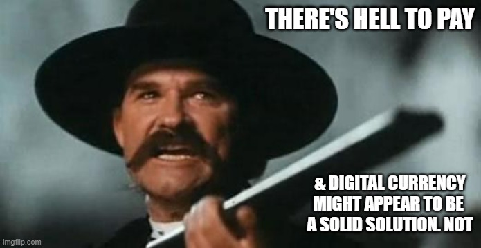 Tombstone | THERE'S HELL TO PAY & DIGITAL CURRENCY
MIGHT APPEAR TO BE 
A SOLID SOLUTION. NOT | image tagged in tombstone | made w/ Imgflip meme maker