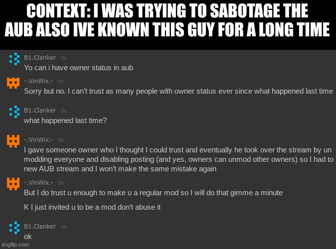 earn trust then betray type shit | CONTEXT: I WAS TRYING TO SABOTAGE THE AUB ALSO IVE KNOWN THIS GUY FOR A LONG TIME | made w/ Imgflip meme maker