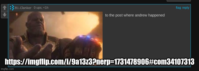 here is your link bro | https://imgflip.com/i/9a13z3?nerp=1731478906#com34107313 | made w/ Imgflip meme maker