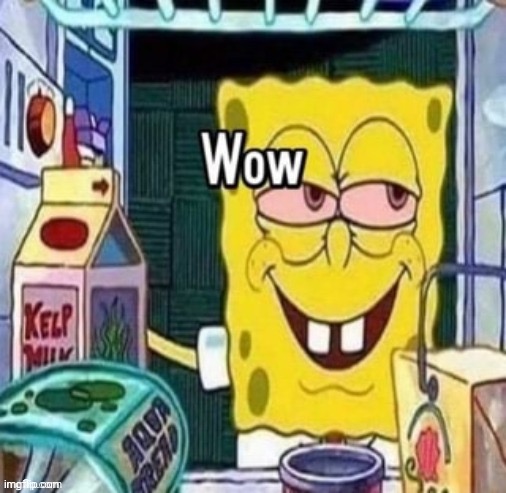 Wow bob | image tagged in wow bob | made w/ Imgflip meme maker