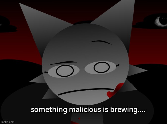 fuck it im making it a template | image tagged in something malicious is brewing | made w/ Imgflip meme maker