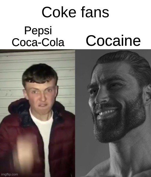 Average Fan vs Average Enjoyer | Pepsi
Coca-Cola Cocaine Coke fans | image tagged in average fan vs average enjoyer | made w/ Imgflip meme maker