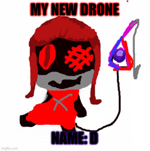 New drone (celcius: blessed lord please stop using impact font) | MY NEW DRONE; NAME: D | image tagged in murder drones | made w/ Imgflip meme maker