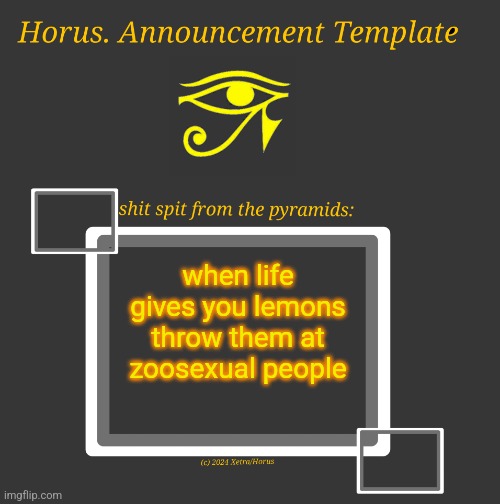 Horus Temp I | when life gives you lemons throw them at zoosexual people | image tagged in horus temp i | made w/ Imgflip meme maker