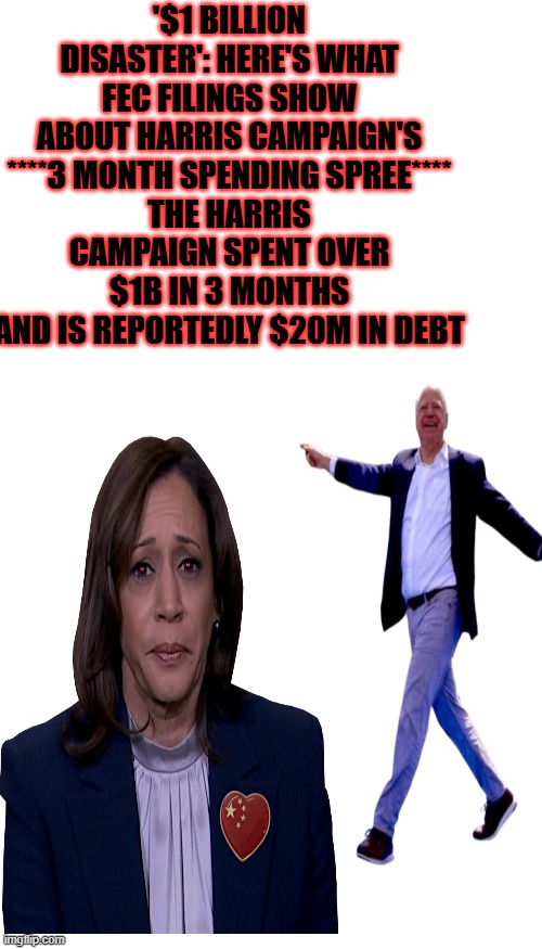 How many millions went off shore? | '$1 BILLION DISASTER': HERE'S WHAT FEC FILINGS SHOW ABOUT HARRIS CAMPAIGN'S ****3 MONTH SPENDING SPREE****
THE HARRIS CAMPAIGN SPENT OVER $1B IN 3 MONTHS AND IS REPORTEDLY $20M IN DEBT | image tagged in memes,blank transparent square | made w/ Imgflip meme maker