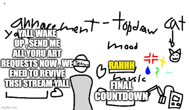 and yes sum artworks are still pending | YALL WAKE UP , SEND ME ALL YORU ART REQUESTS NOW , WE ENED TO REVIVE THSI STREAM YALL; RAHHH; FINAL COUNTDOWN | image tagged in error 2 | made w/ Imgflip meme maker