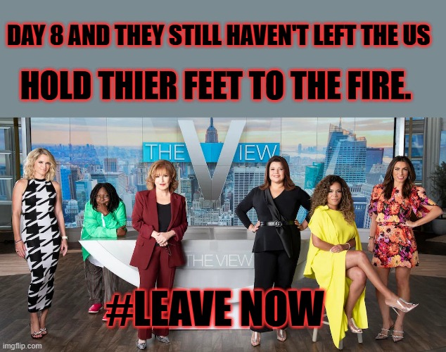 #LEAVENOW   remember they promised | DAY 8 AND THEY STILL HAVEN'T LEFT THE US; HOLD THIER FEET TO THE FIRE. #LEAVE NOW | made w/ Imgflip meme maker