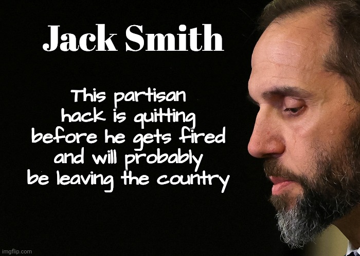 The Face of Failure | Jack Smith; This partisan hack is quitting before he gets fired and will probably be leaving the country | image tagged in jack smith,hatchet man,democrats,fascist party,epic fail,felony charges pending | made w/ Imgflip meme maker