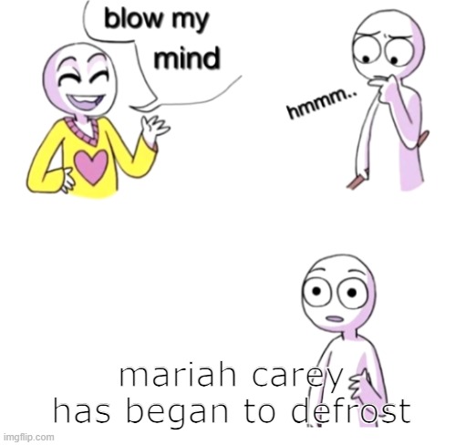 christmas in a nutshell | mariah carey has began to defrost | image tagged in something | made w/ Imgflip meme maker