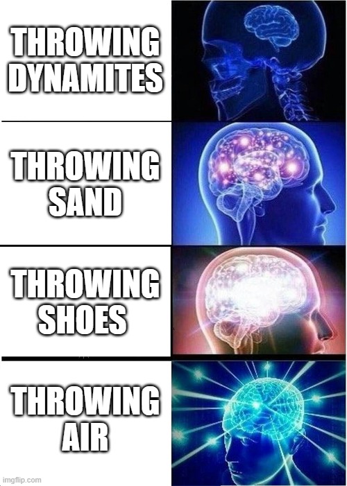 Brawler weapons in brawl stars | THROWING DYNAMITES; THROWING SAND; THROWING SHOES; THROWING AIR | image tagged in memes,expanding brain | made w/ Imgflip meme maker