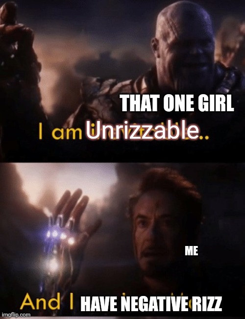 Negative and negative cancels out | THAT ONE GIRL; Unrizzable; ME; HAVE NEGATIVE RIZZ | image tagged in i am iron man,memes | made w/ Imgflip meme maker